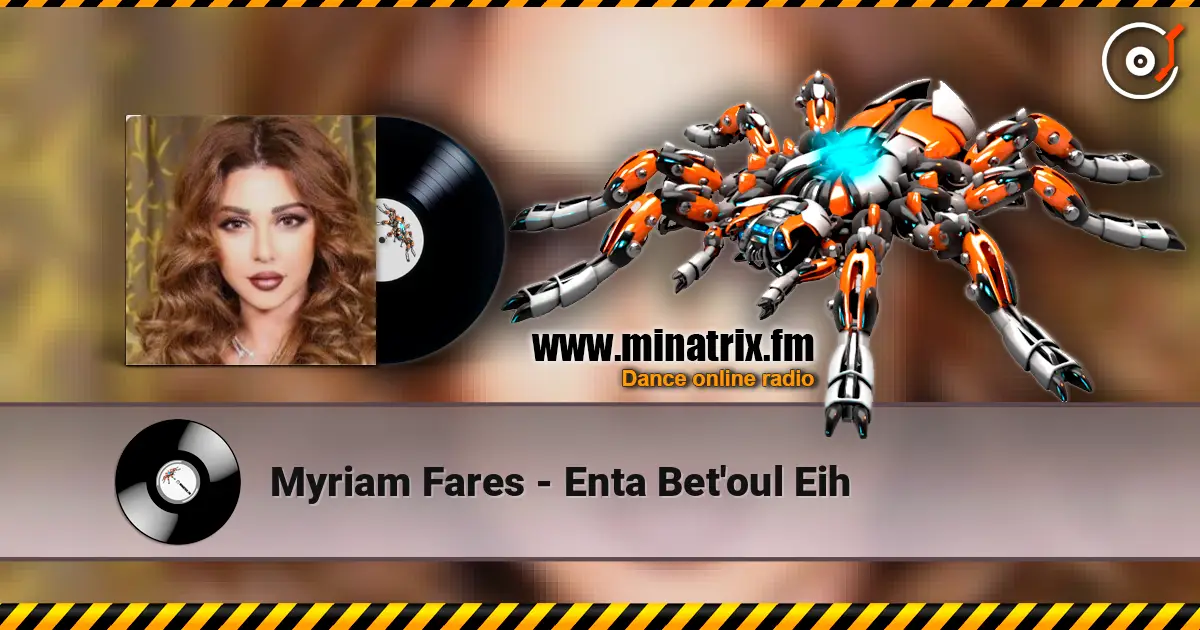 Myriam Fares - Enta Bet'oul Eih слухати онлайн у високій якості | Minatrix.FM