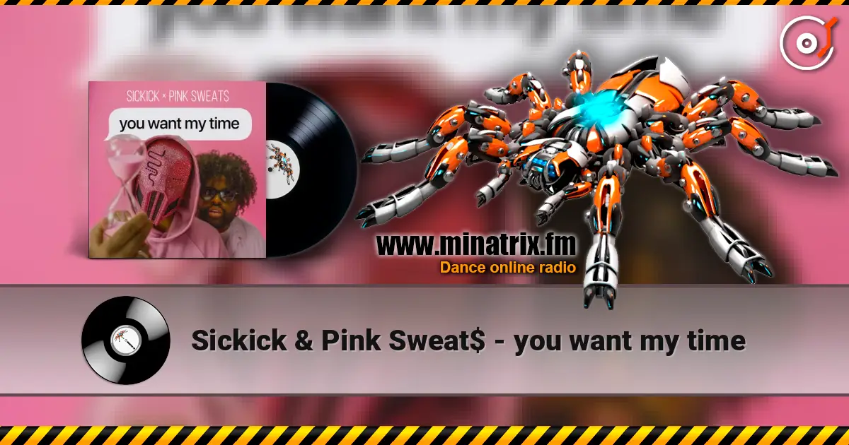 Sickick & Pink Sweat$ - you want my time listen online in high quality | Minatrix.FM