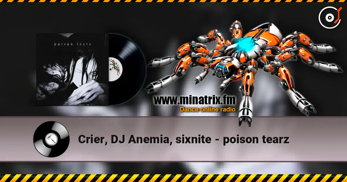 Crier, DJ Anemia, sixnite - poison tearz listen online in high quality | Minatrix.FM