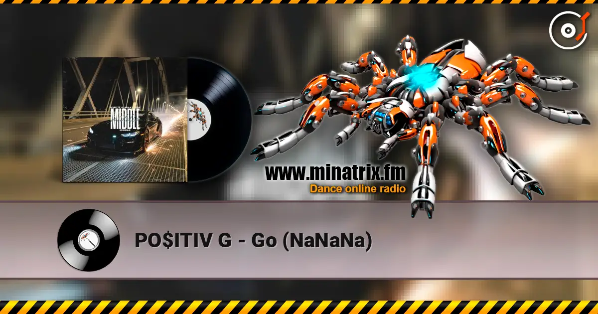 PO$ITIV G - Go (NaNaNa) слухати онлайн у високій якості | Minatrix.FM