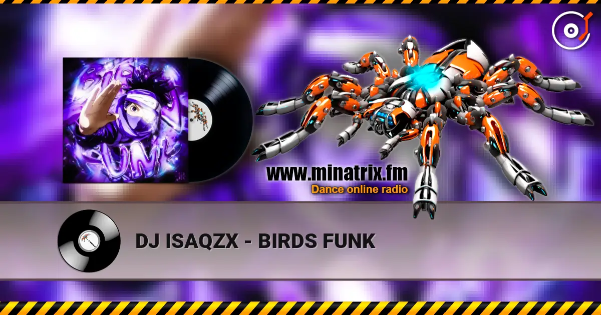 DJ ISAQZX - BIRDS FUNK listen online in high quality | Minatrix.FM