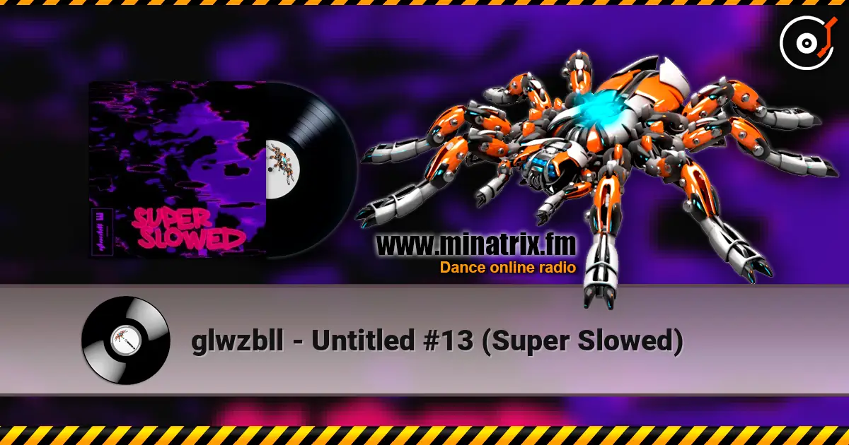 glwzbll - Untitled #13 (Super Slowed) listen online in high quality | Minatrix.FM