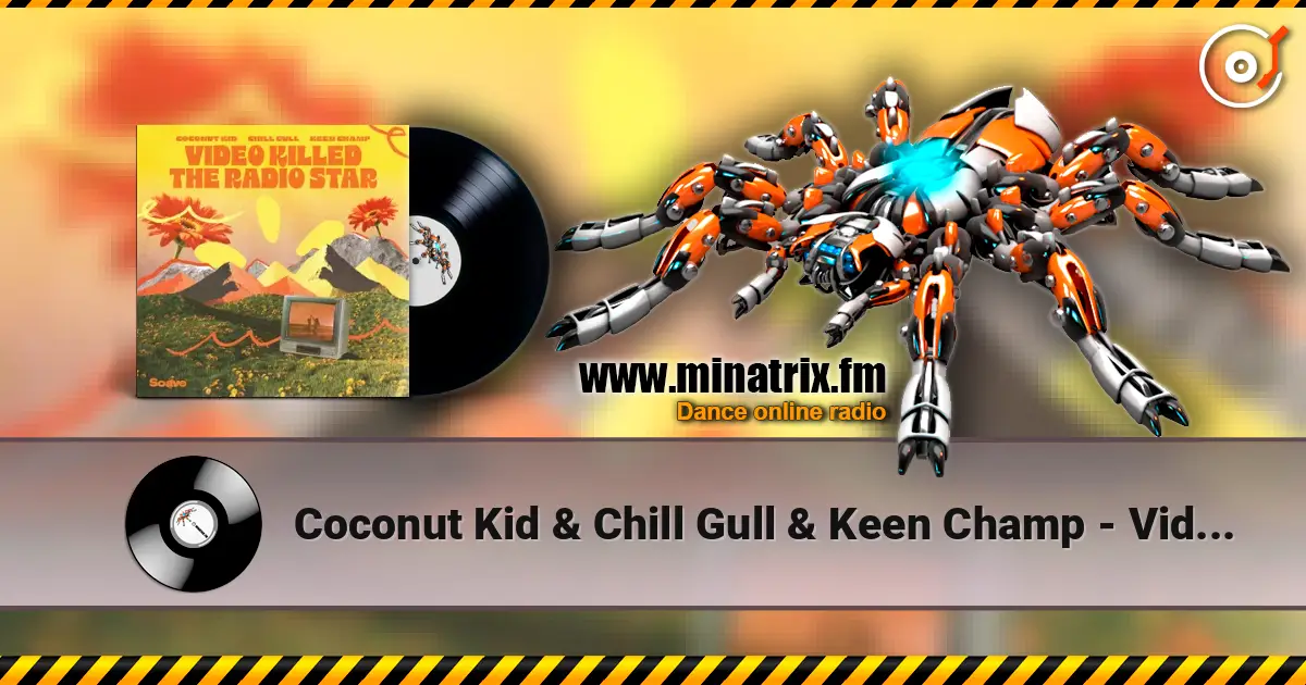 Coconut Kid & Chill Gull & Keen Champ - Video Killed The Radio Star слухати онлайн у високій якості | Minatrix.FM