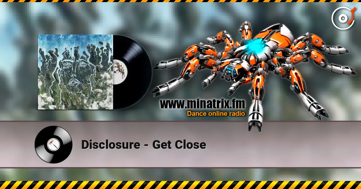 Disclosure - Get Close listen online in high quality | Minatrix.FM