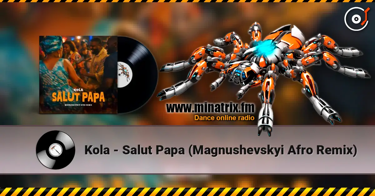 Kola - Salut Papa (Magnushevskyi Afro Remix) listen online in high quality | Minatrix.FM
