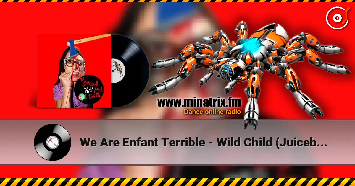 We Are Enfant Terrible - Wild Child (Juiceboxxx remix) listen online in high quality | Minatrix.FM