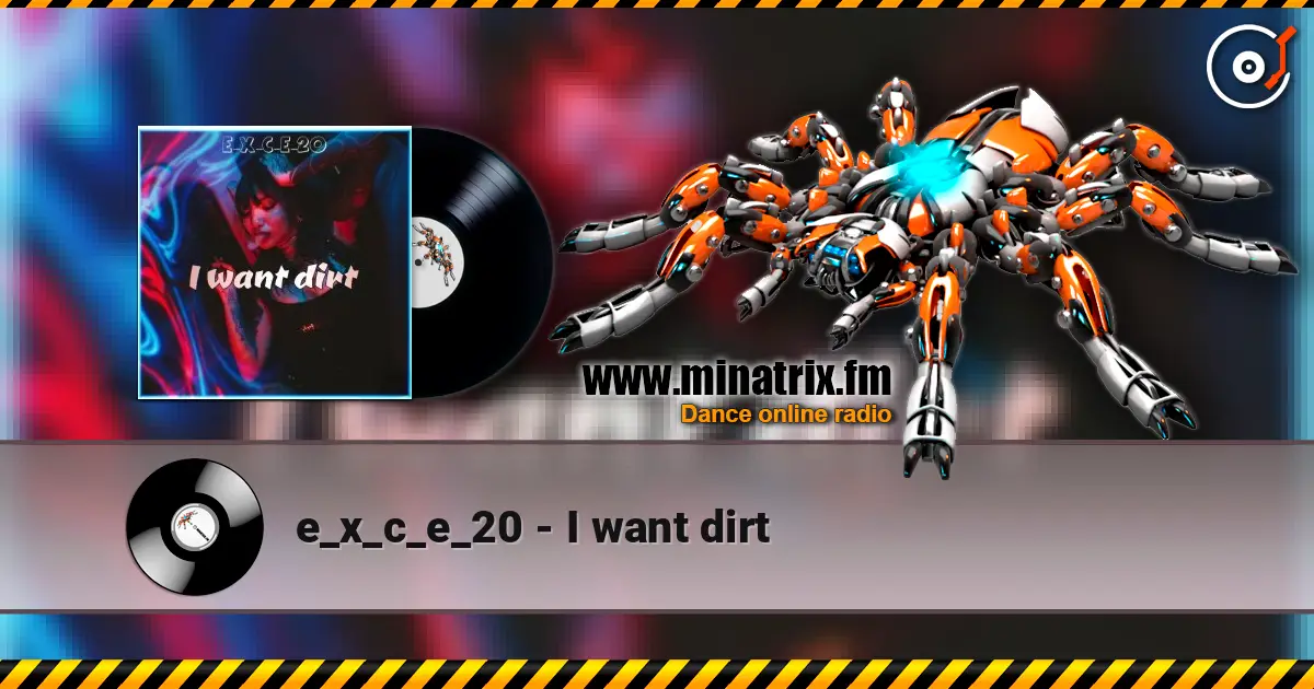 e_x_c_e_20 - I want dirt слухати онлайн у високій якості | Minatrix.FM