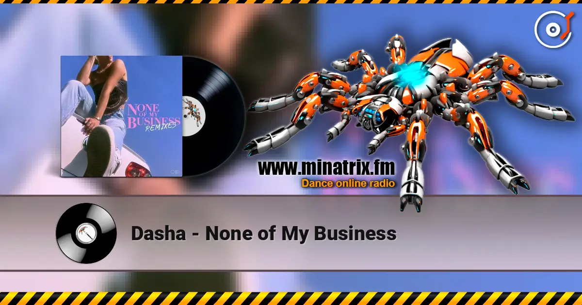 Dasha - None of My Business слухати онлайн у високій якості | Minatrix.FM