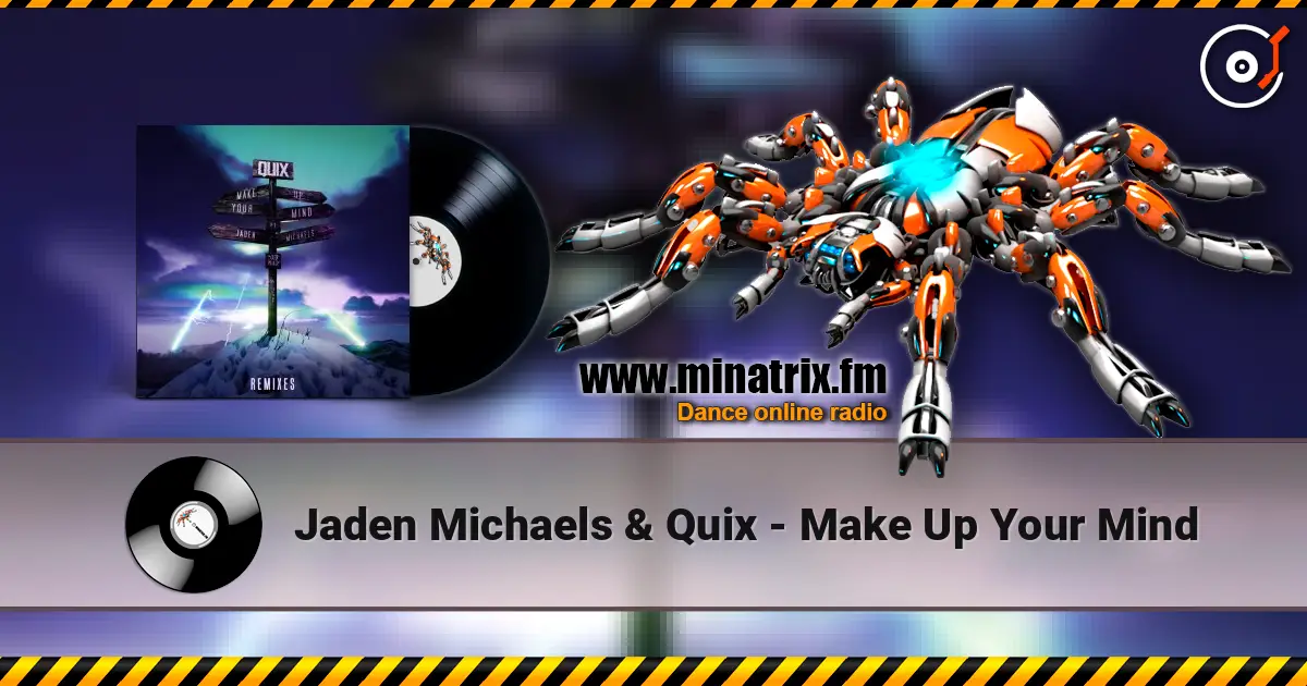 Jaden Michaels & Quix - Make Up Your Mind слухати онлайн у високій якості | Minatrix.FM