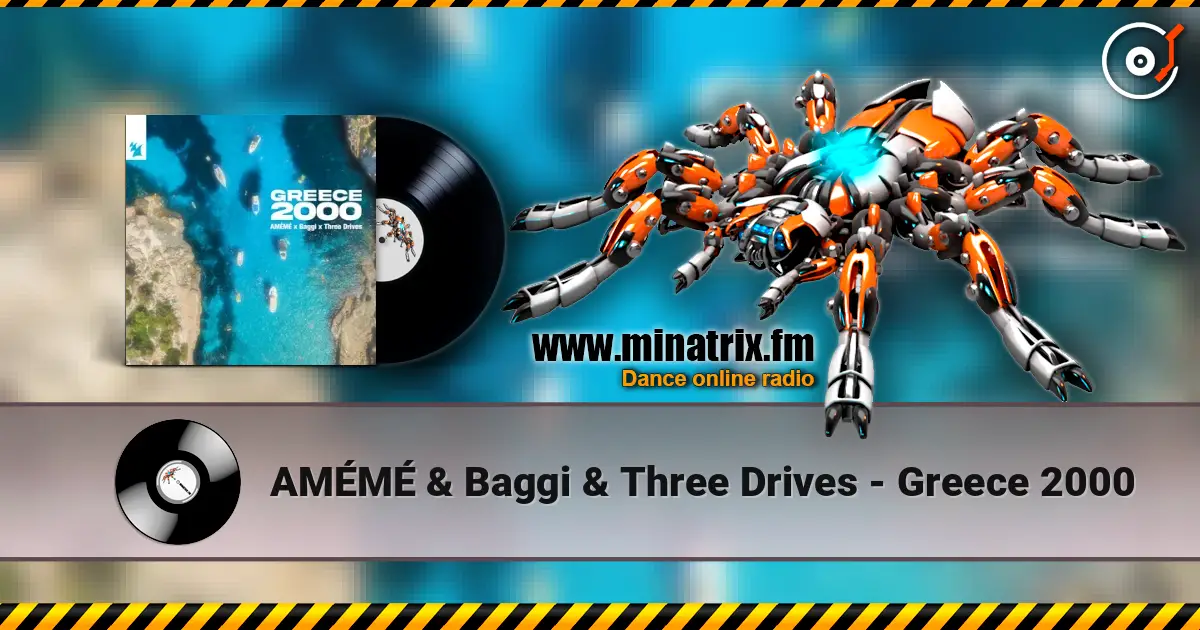 AMÉMÉ & Baggi & Three Drives - Greece 2000 listen online in high quality | Minatrix.FM