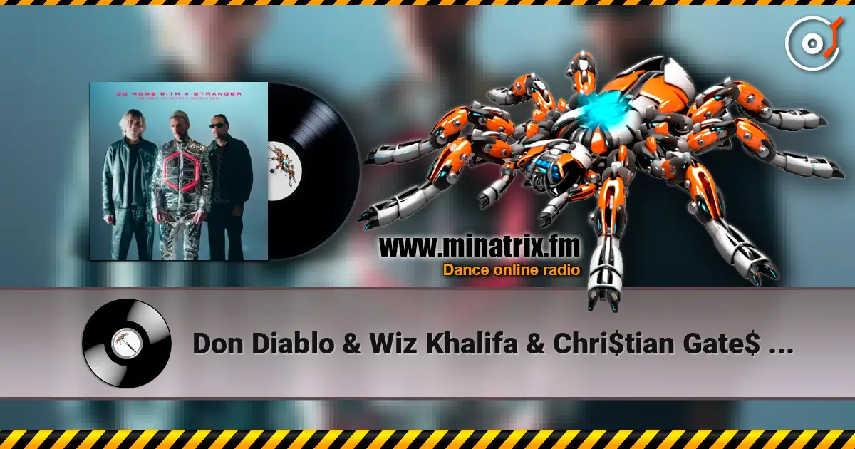 Don Diablo & Wiz Khalifa & Chri$tian Gate$ - Go Home With A Stranger слухати онлайн у високій якості | Minatrix.FM
