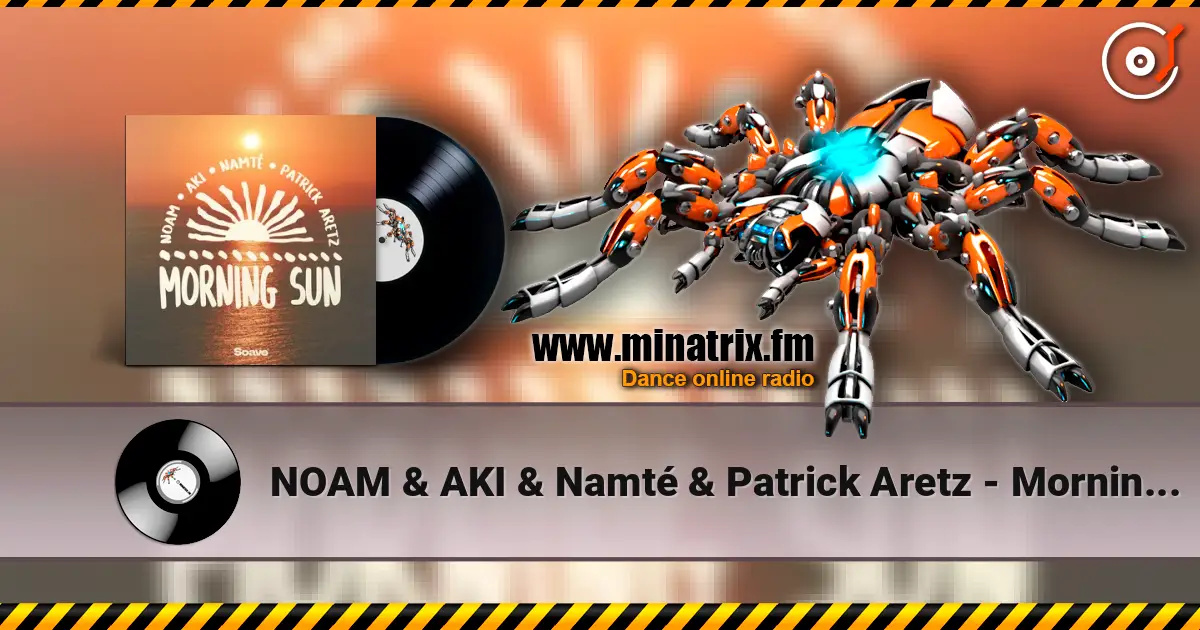 NOAM & AKI & Namté & Patrick Aretz - Morning Sun слухати онлайн у високій якості | Minatrix.FM