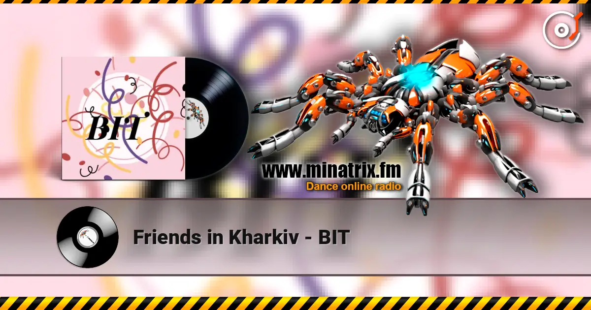 Friends in Kharkiv - BIT слухати онлайн у високій якості | Minatrix.FM