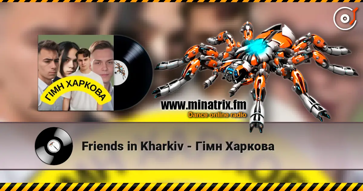 Friends in Kharkiv - Гімн Харкова слухати онлайн у високій якості | Minatrix.FM
