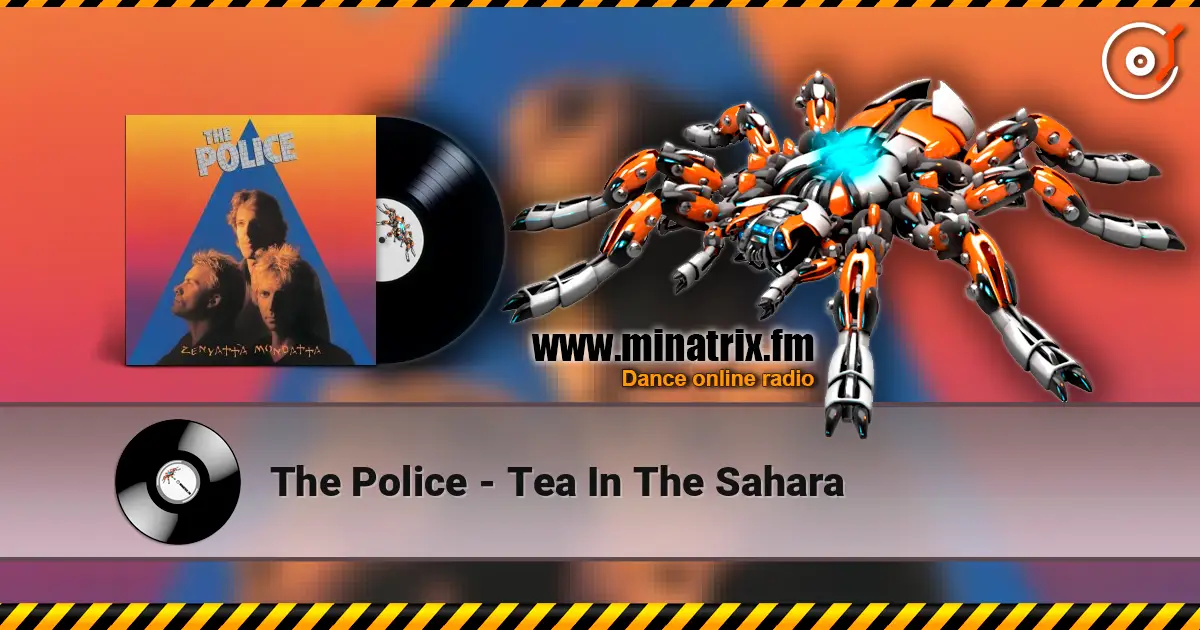 The Police - Tea In The Sahara слухати онлайн у високій якості | Minatrix.FM
