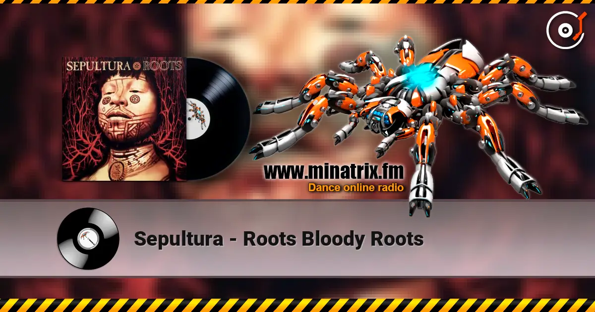 Sepultura - Roots Bloody Roots listen online in high quality | Minatrix.FM