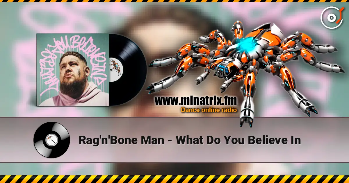 Rag'n'Bone Man - What Do You Believe In слухати онлайн у високій якості | Minatrix.FM
