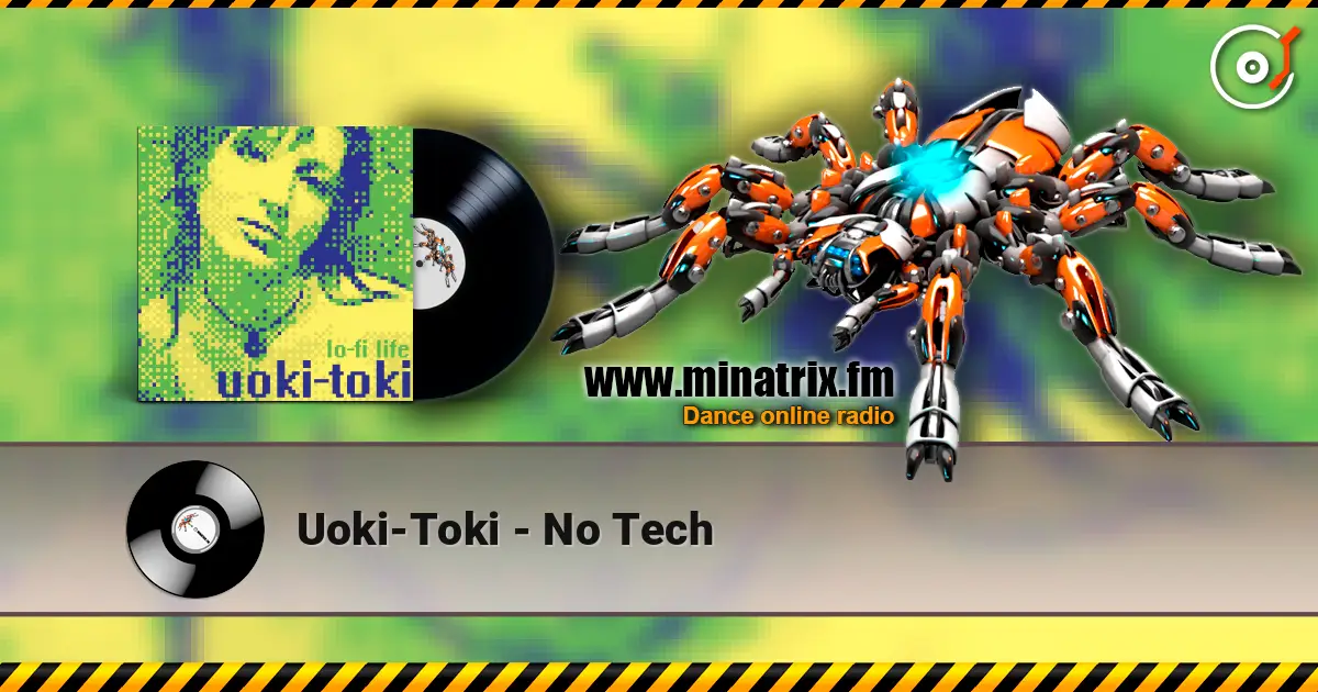 Uoki-Toki - No Tech listen online in high quality | Minatrix.FM