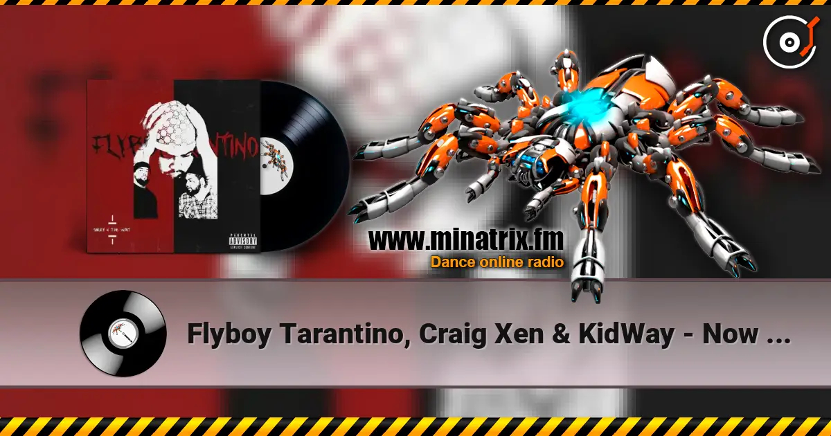 Flyboy Tarantino, Craig Xen & KidWay - Now Or Never слухати онлайн у високій якості | Minatrix.FM