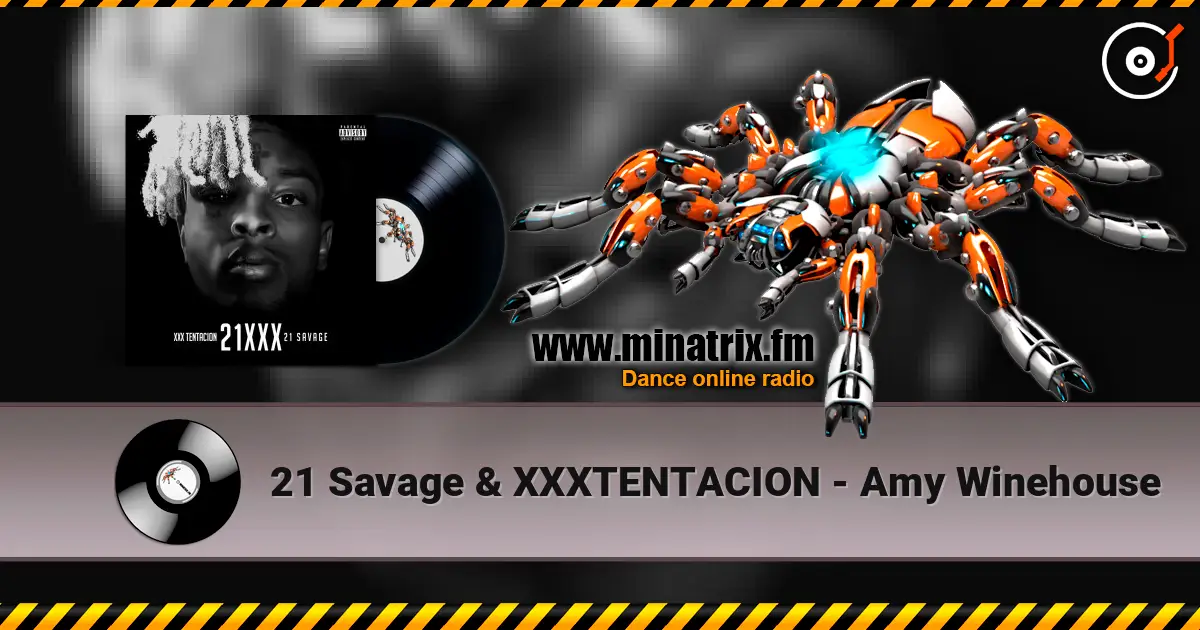 21 Savage & XXXTENTACION - Amy Winehouse listen online in high quality | Minatrix.FM