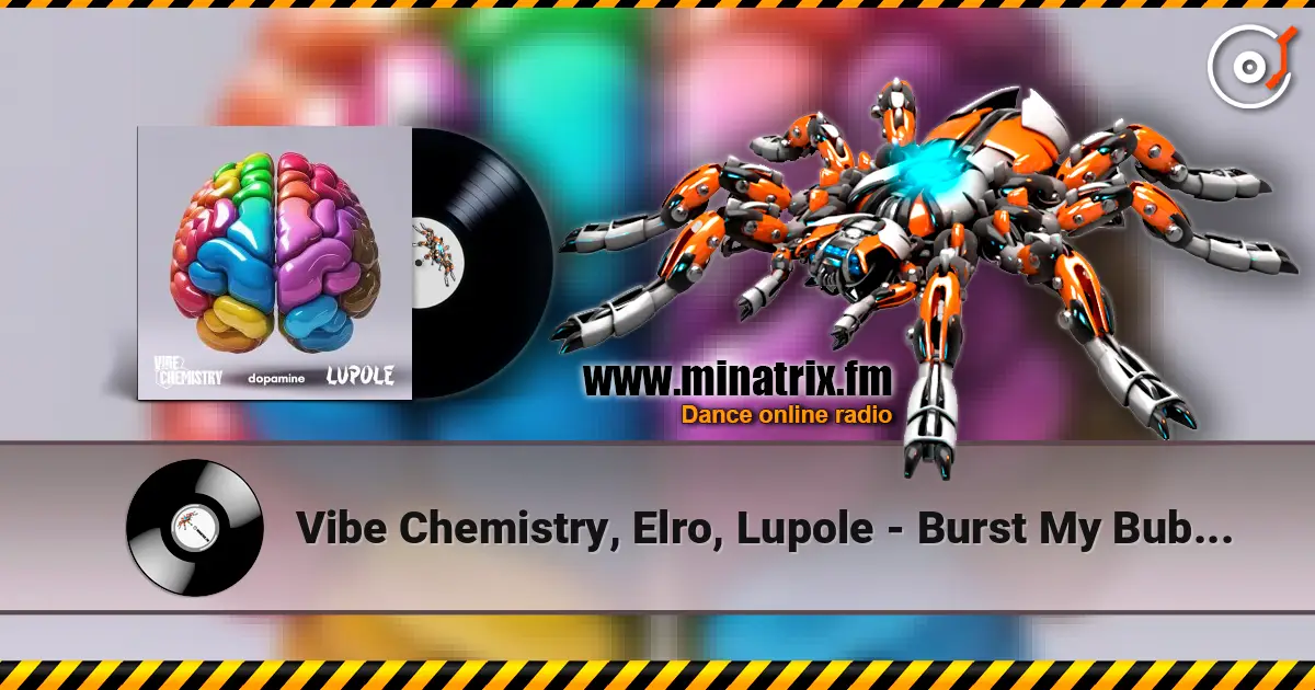 Vibe Chemistry, Elro, Lupole - Burst My Bubble слухати онлайн у високій якості | Minatrix.FM