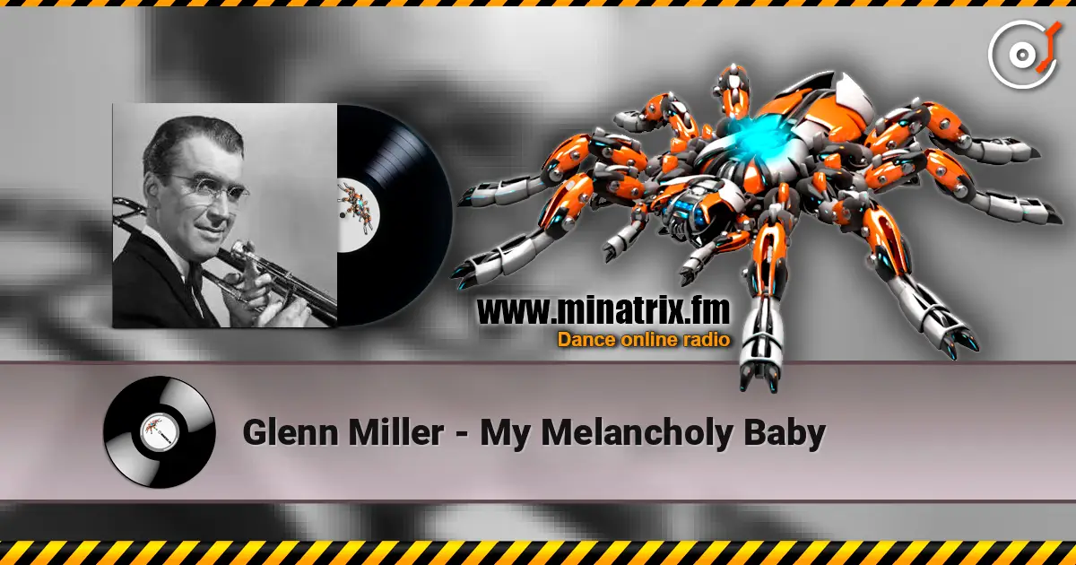 Glenn Miller - My Melancholy Baby слухати онлайн у високій якості | Minatrix.FM