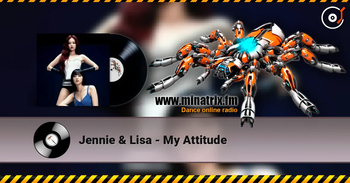 Jennie & Lisa - My Attitude listen online in high quality | Minatrix.FM