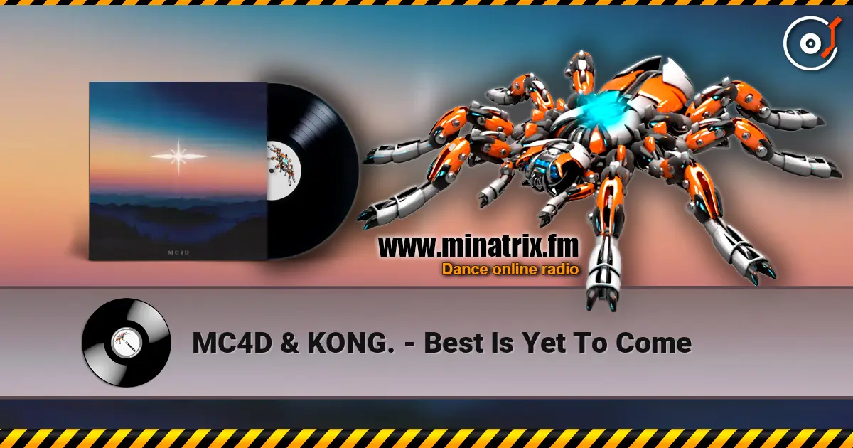 MC4D & KONG. - Best Is Yet To Come listen online in high quality | Minatrix.FM