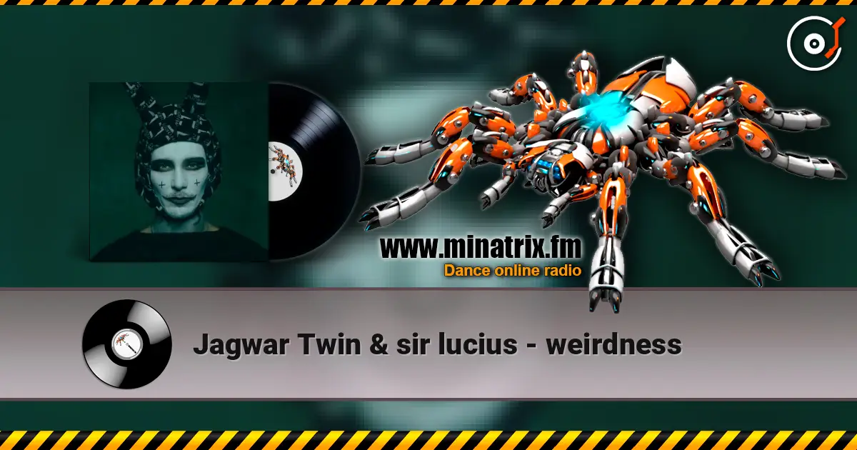 Jagwar Twin & sir lucius - weirdness listen online in high quality | Minatrix.FM