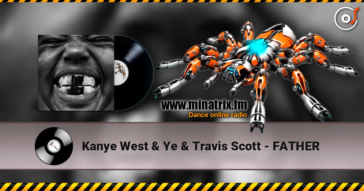 Kanye West & Ye & Travis Scott - FATHER слухати онлайн у високій якості | Minatrix.FM