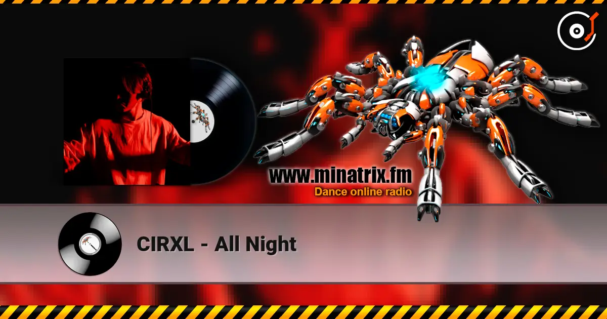 CIRXL - All Night слухати онлайн у високій якості | Minatrix.FM