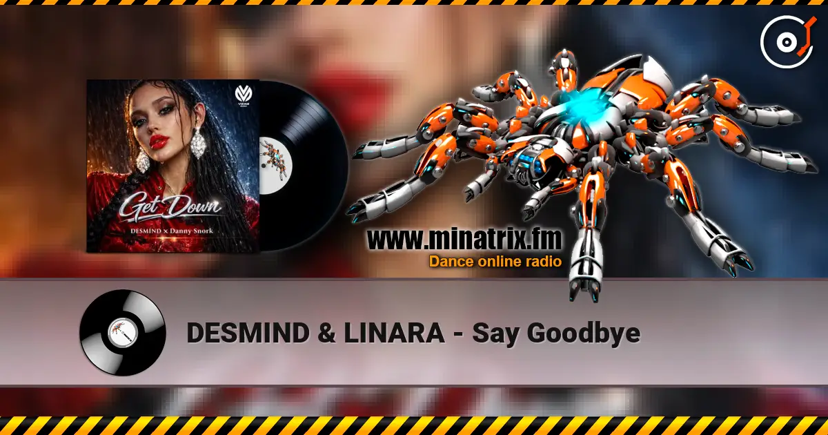 DESMIND & LINARA - Say Goodbye слухати онлайн у високій якості | Minatrix.FM