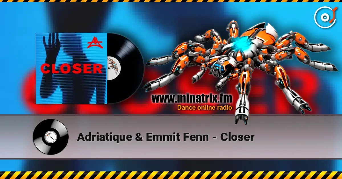 Adriatique & Emmit Fenn - Closer listen online in high quality | Minatrix.FM