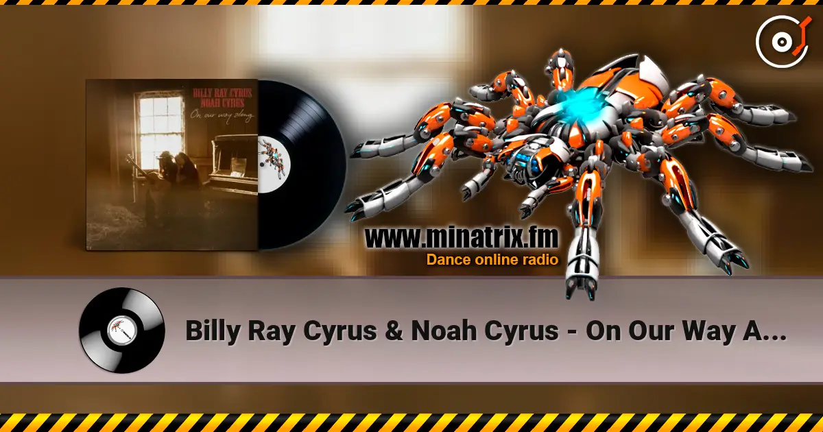 Billy Ray Cyrus & Noah Cyrus - On Our Way Along listen online in high quality | Minatrix.FM