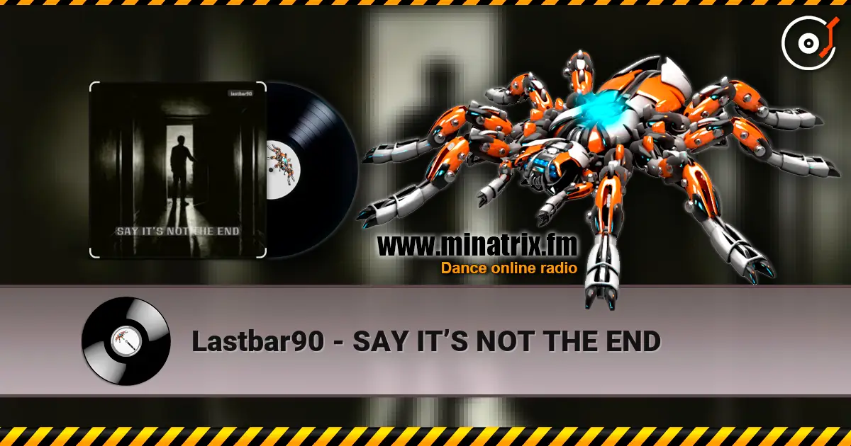 Lastbar90 - SAY IT’S NOT THE END listen online in high quality | Minatrix.FM