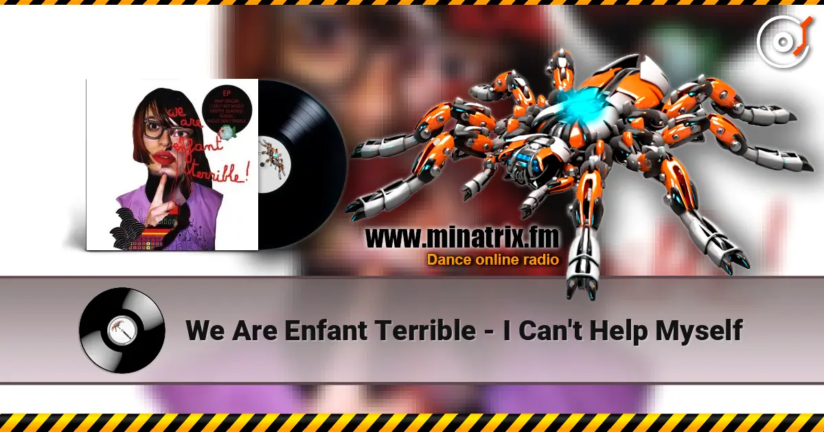 We Are Enfant Terrible - I Can't Help Myself listen online in high quality | Minatrix.FM