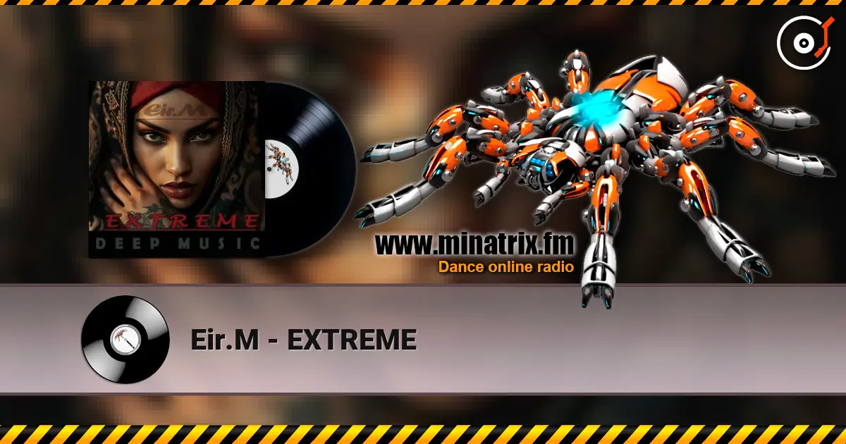 Eir.M - EXTREME listen online in high quality | Minatrix.FM
