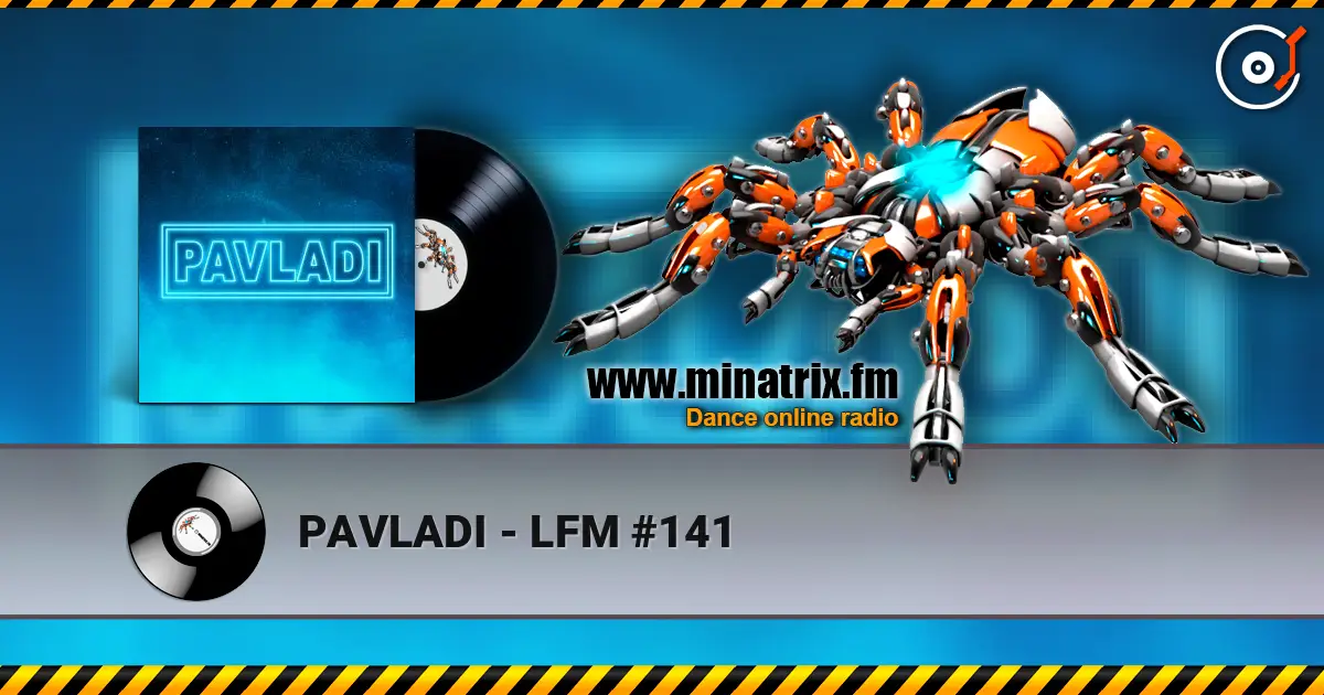 PAVLADI - LFM #141 listen online in high quality | Minatrix.FM