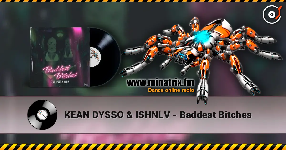 KEAN DYSSO & ISHNLV - Baddest Bitches listen online in high quality | Minatrix.FM