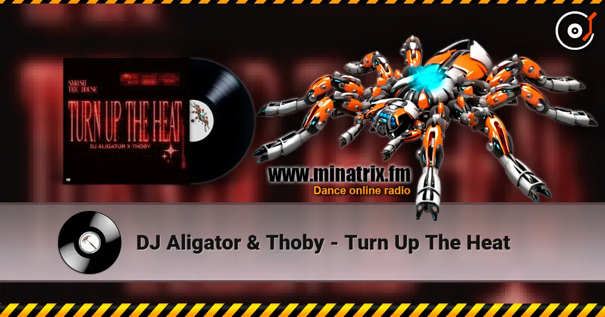 DJ Aligator & Thoby - Turn Up The Heat listen online in high quality | Minatrix.FM