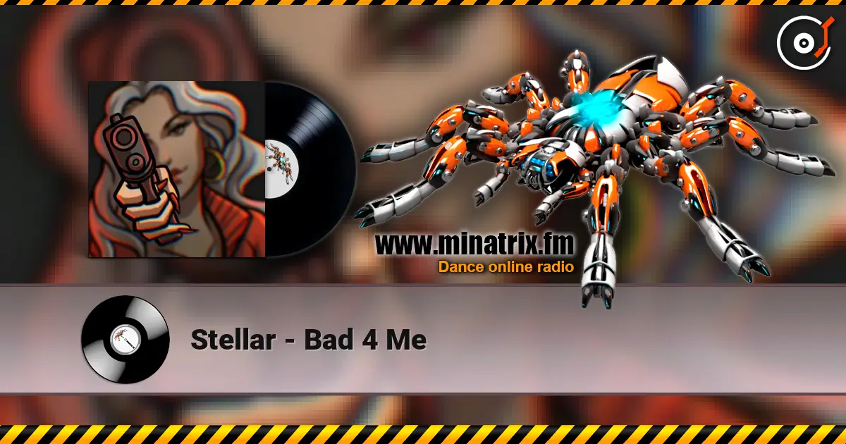 Stellar - Bad 4 Me слухати онлайн у високій якості | Minatrix.FM