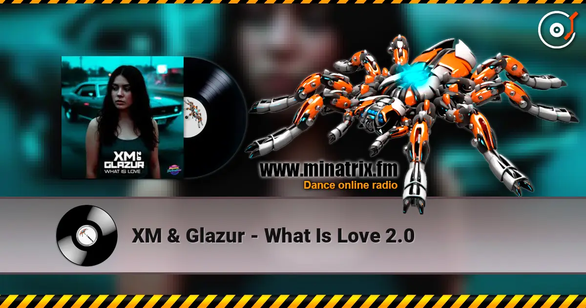 XM & Glazur - What Is Love 2.0 listen online in high quality | Minatrix.FM