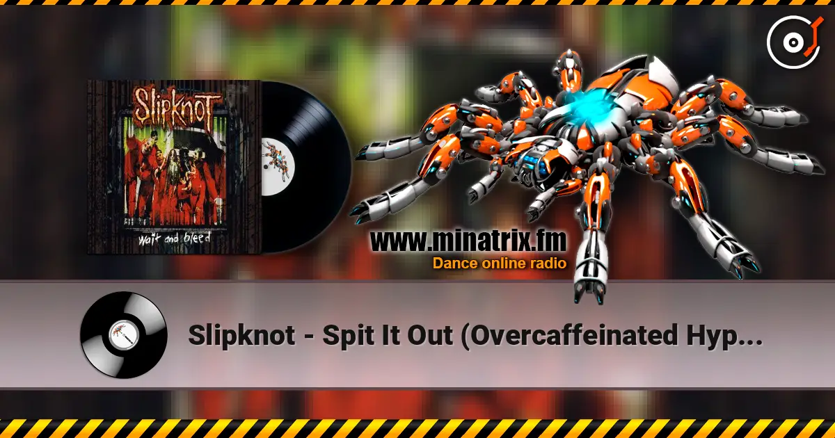 Slipknot - Spit It Out (Overcaffeinated Hyper Version) listen online in high quality | Minatrix.FM