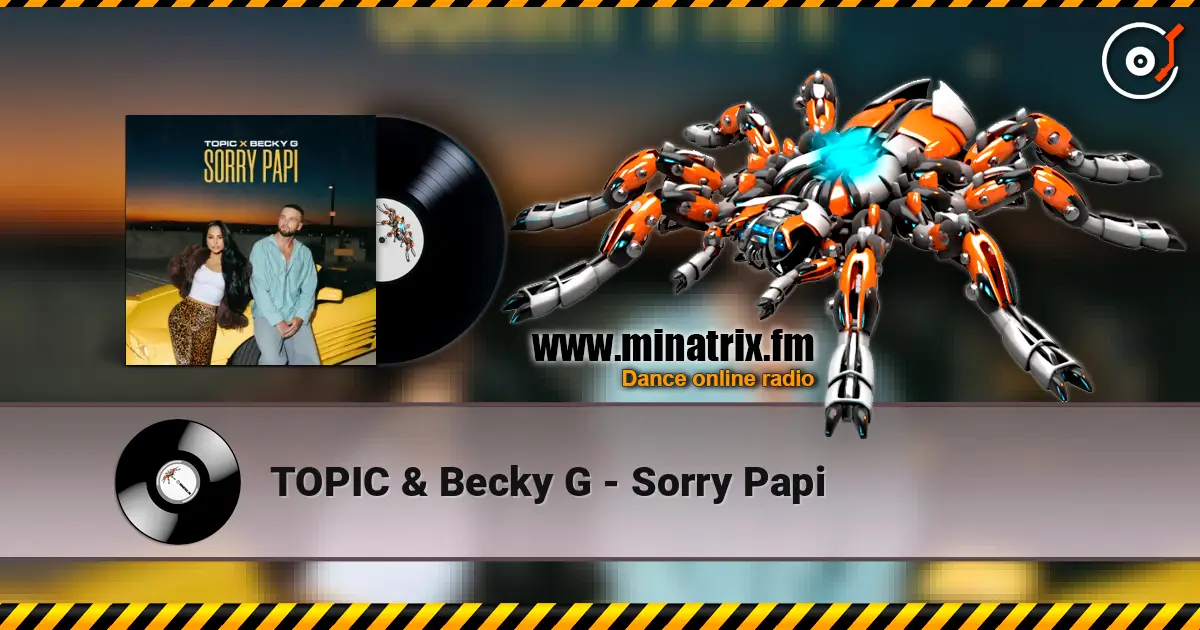 TOPIC & Becky G - Sorry Papi listen online in high quality | Minatrix.FM