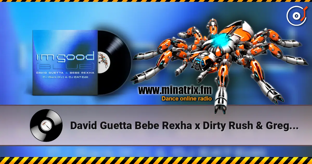 David Guetta Bebe Rexha x Dirty Rush & Gregor Es - Im Good (Blue) (DJ Bars (Kz) & DJ EA7 Edit) listen online in high quality | Minatrix.FM