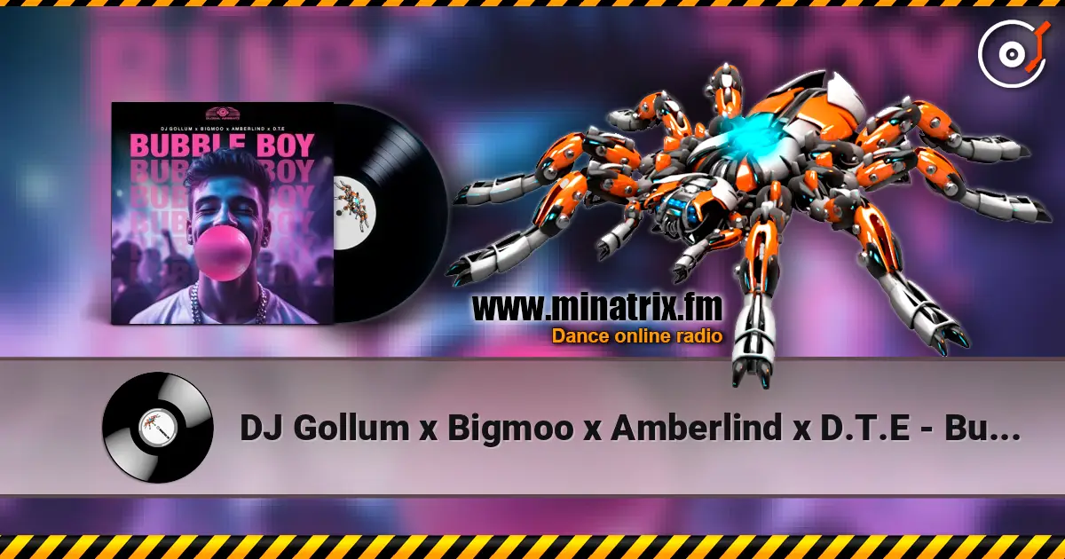 DJ Gollum x Bigmoo x Amberlind x D.T.E - Bubble Boy listen online in high quality | Minatrix.FM