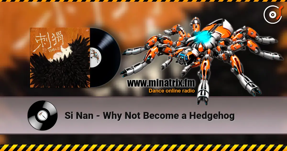 Si Nan - Why Not Become a Hedgehog слухати онлайн у високій якості | Minatrix.FM