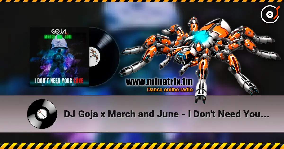 DJ Goja x March and June - I Don't Need Your Love слухати онлайн у високій якості | Minatrix.FM