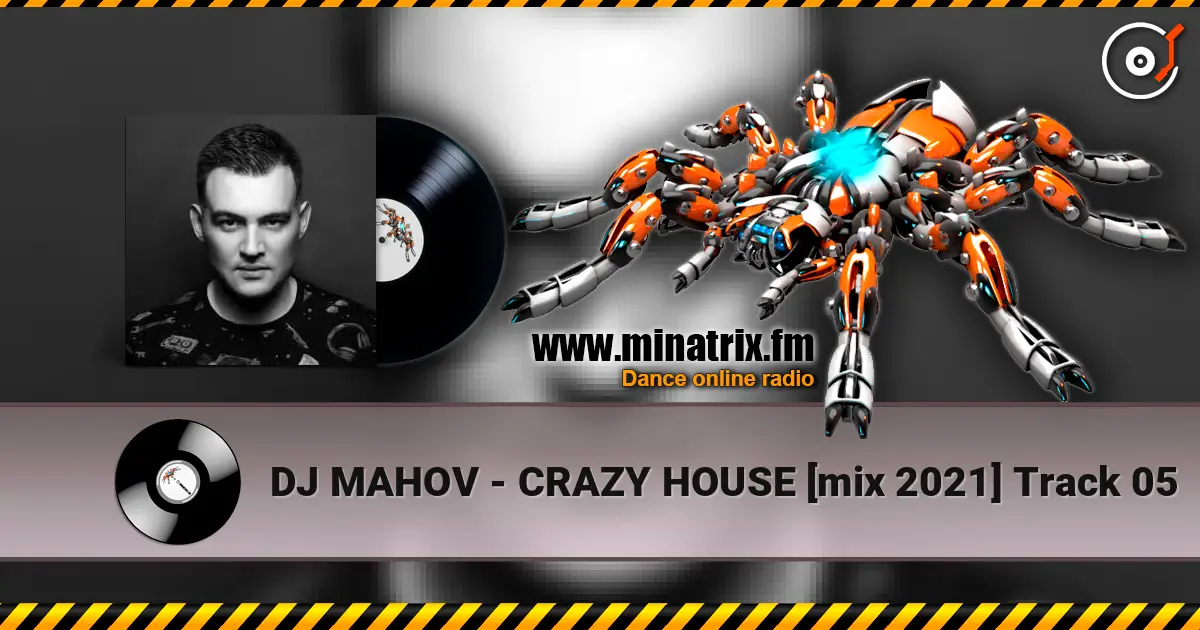 DJ MAHOV - CRAZY HOUSE [mix 2021] Track 05 слухати онлайн у високій якості | Minatrix.FM