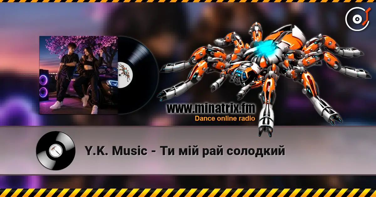 Y.K. Music - Ти мій рай солодкий слухати онлайн у високій якості | Minatrix.FM
